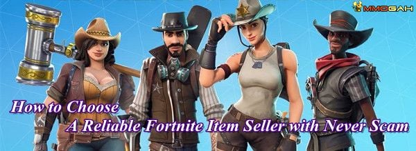 how-to-choose-a-reliable-fortnite-items-seller-with-never-scam