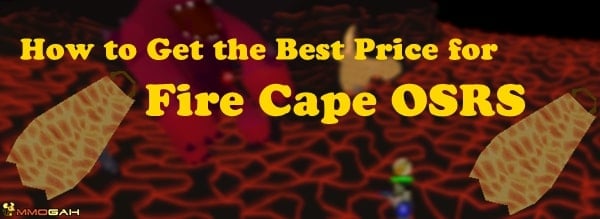 how-to-get-the-best-price-for-fire-cape-osrs-at-mmogah