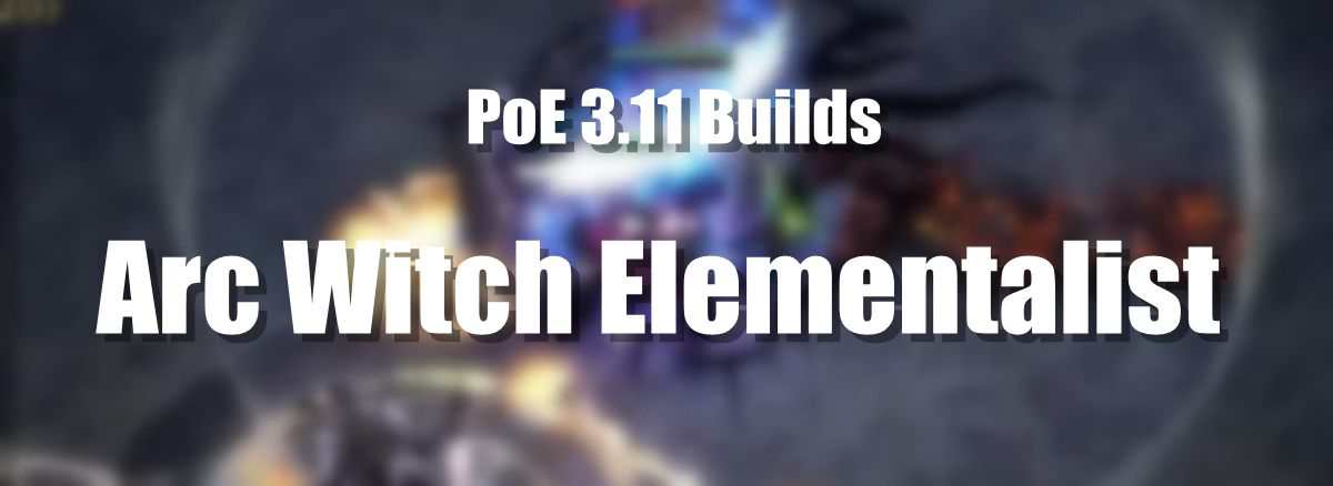 Poe 3 11 Builds Arc Witch Elementalist