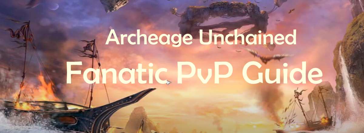 archeage-unchained-fanatic-pvp-guide
