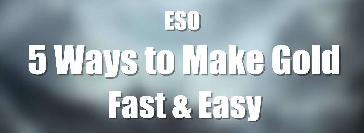 Eso 5 Easy Ways To Make Gold Fast