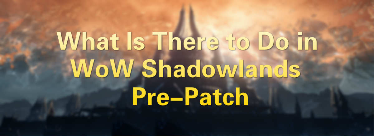 what-is-there-to-do-in-wow-shadowlands-pre-patch