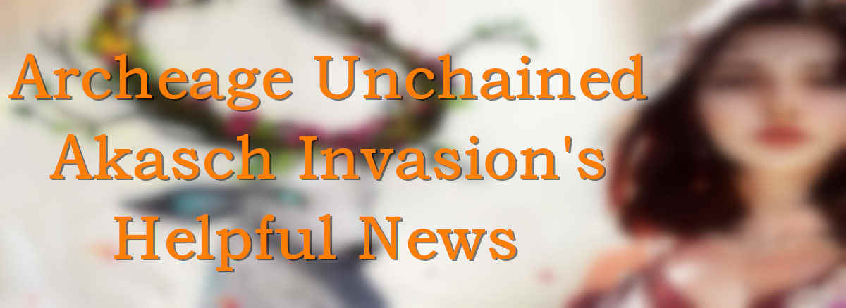 archeage-unchained-akasch-invasion-s-helpful-news