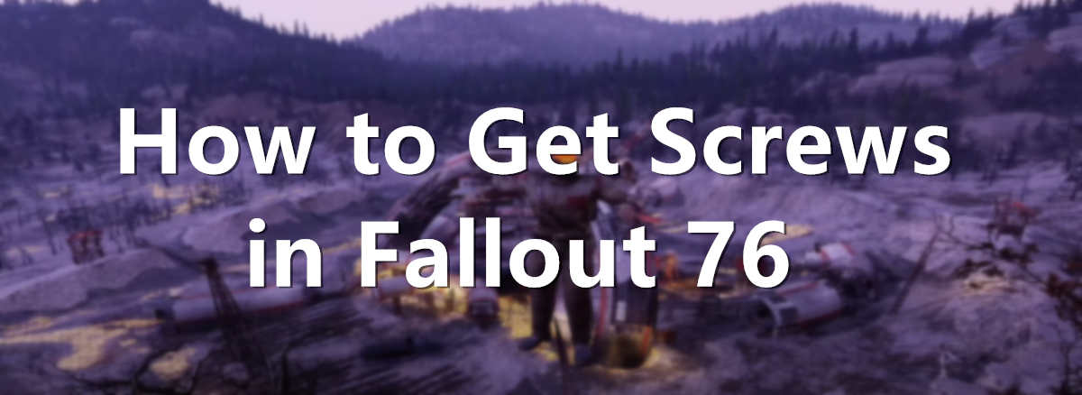 how-to-get-screws-in-fallout-76