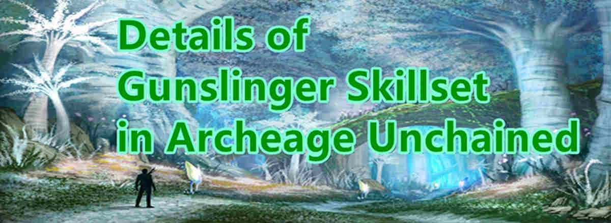 details-of-gunslinger-skillset-in-archeage-unchained