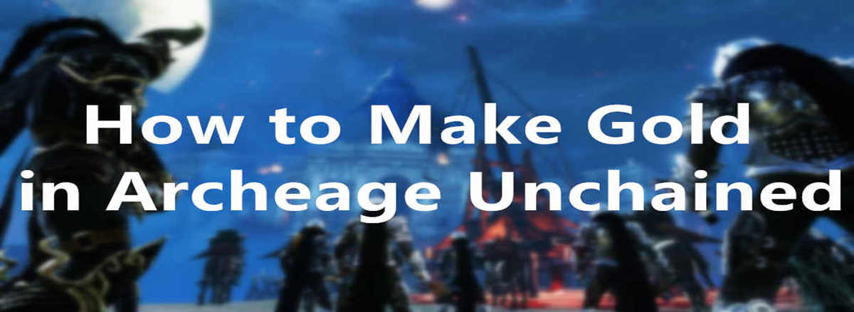 how-to-make-gold-in-archeage-unchained