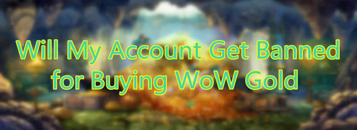 will-my-account-get-banned-for-buying-wow-gold