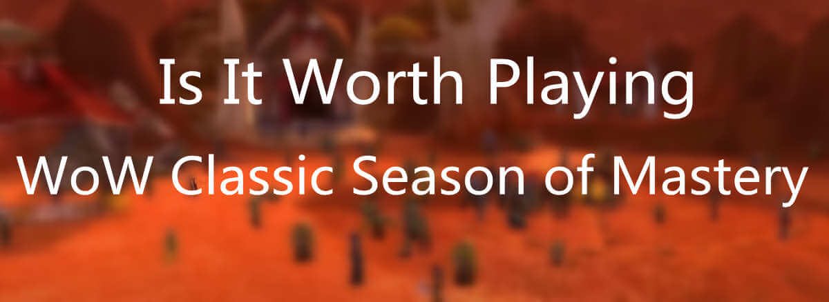is-it-worth-playing-wow-classic-season-of-mastery