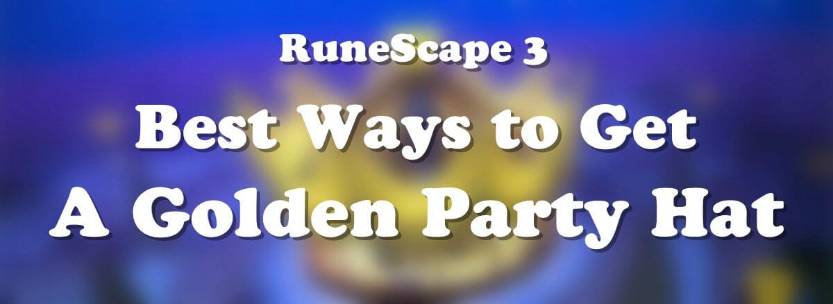best-ways-to-get-a-golden-party-hat-fast-in-runescape