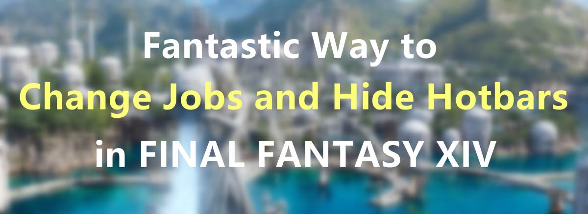 fantastic-way-to-change-jobs-and-hide-hotbars-in-final-fantasy-xiv