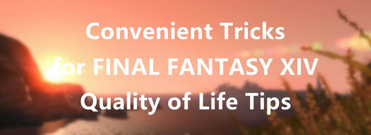 convenient-tricks-for-final-fantasy-xiv-quality-of-life-tips