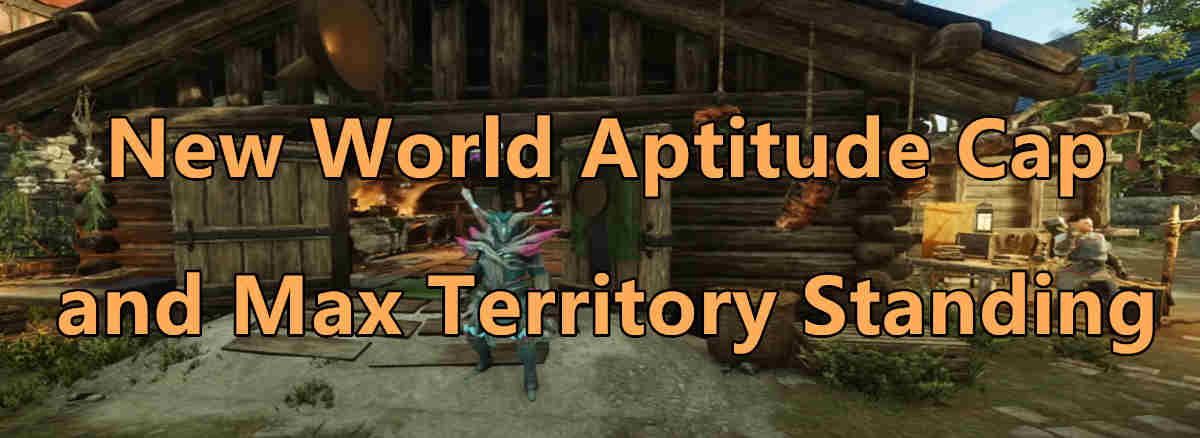 new-world-aptitude-cap-and-max-territory-standing