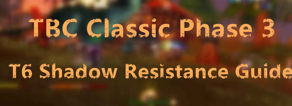 wow-tbc-classic-phase-3-t6-shadow-resistance-guide