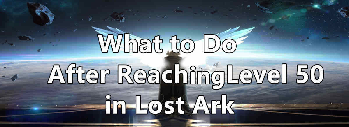 what-to-do-after-reaching-level-50-in-lost-ark