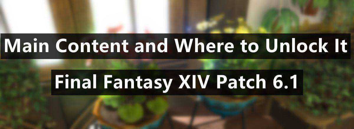 final-fantasy-xiv-patch-6-1-main-content-and-where-to-unlock-it