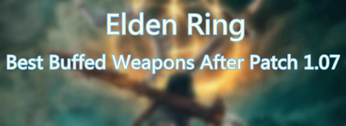 Underpowered Elden Ring Weapons Buffed In The Latest Patch