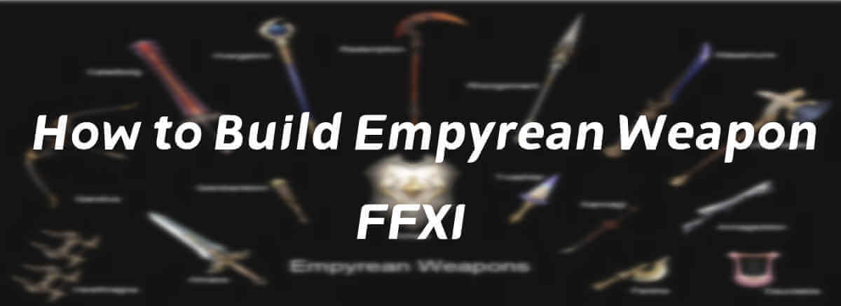 how-to-build-an-empyrean-weapon-in-ffxi