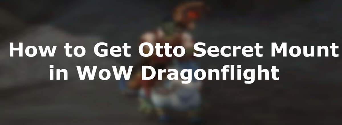 wow-dragonflight-mount-guide-how-to-get-otto-secret-mount