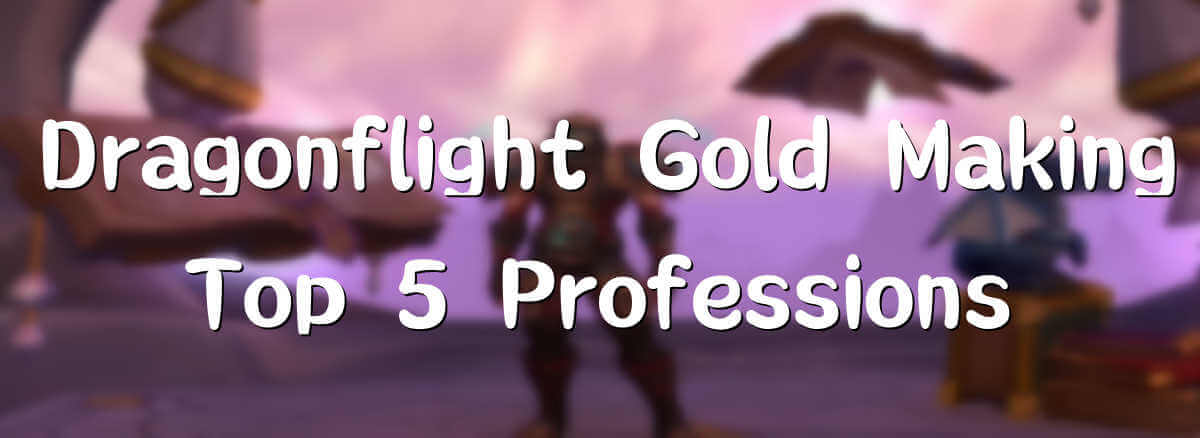 top-5-professions-for-wow-dragonflight-gold-making