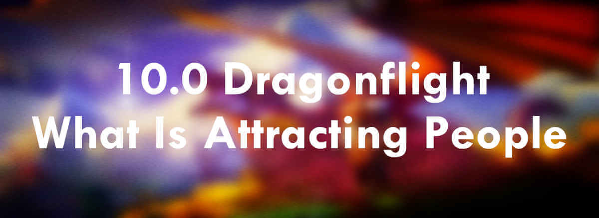 wow-10-0-dragonflight-what-is-attracting-people