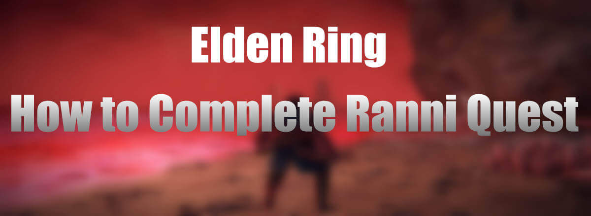 Elden Ring: How to Complete the Ranni Quest