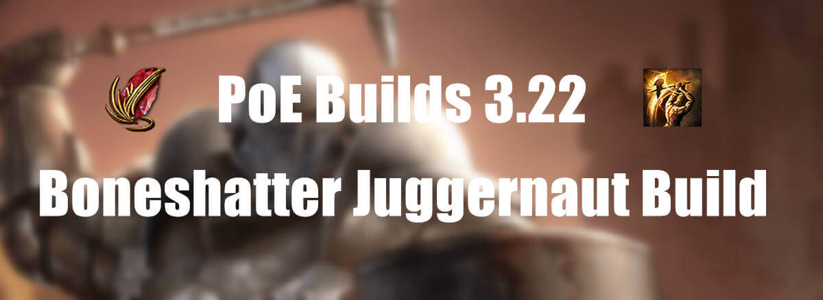 Boneshatter Juggernaut Endgame Guide 3.22 - POE