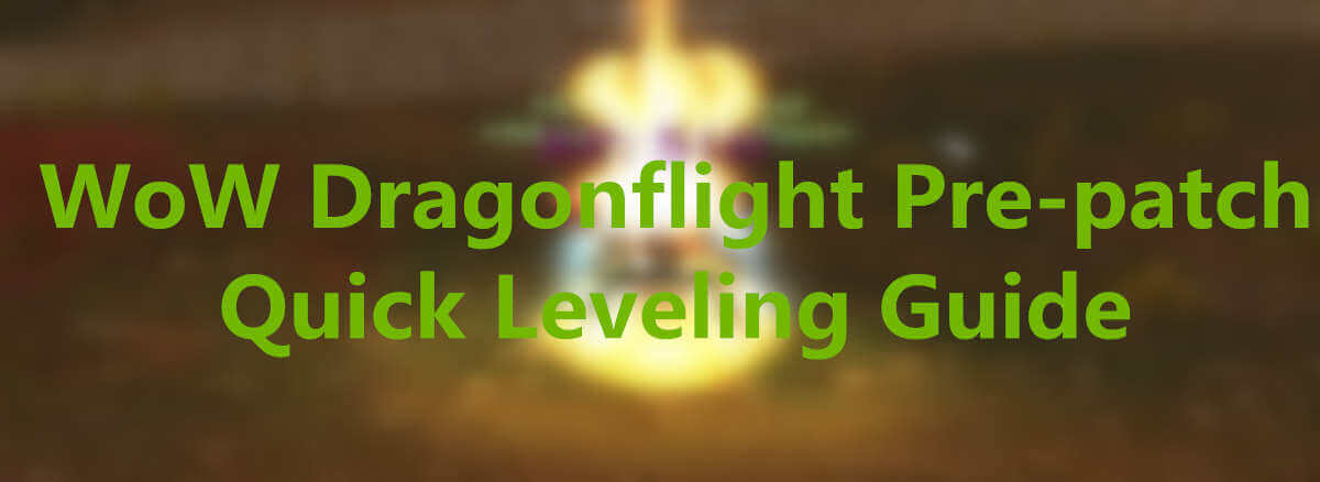 Dragonflight Leveling Guide: Dragon Isles Fast Leveling In a