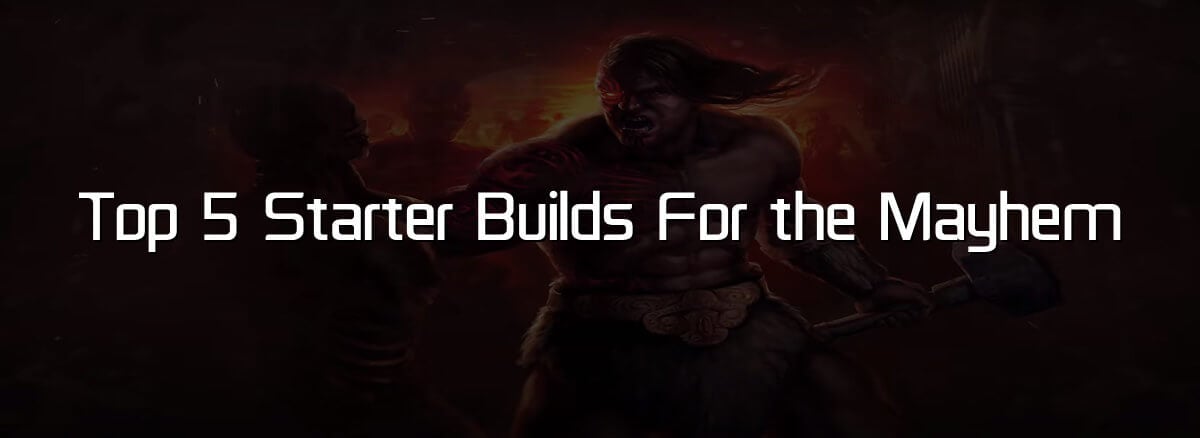 PoE Builds : Top 5 Starter Builds For the Mayhem