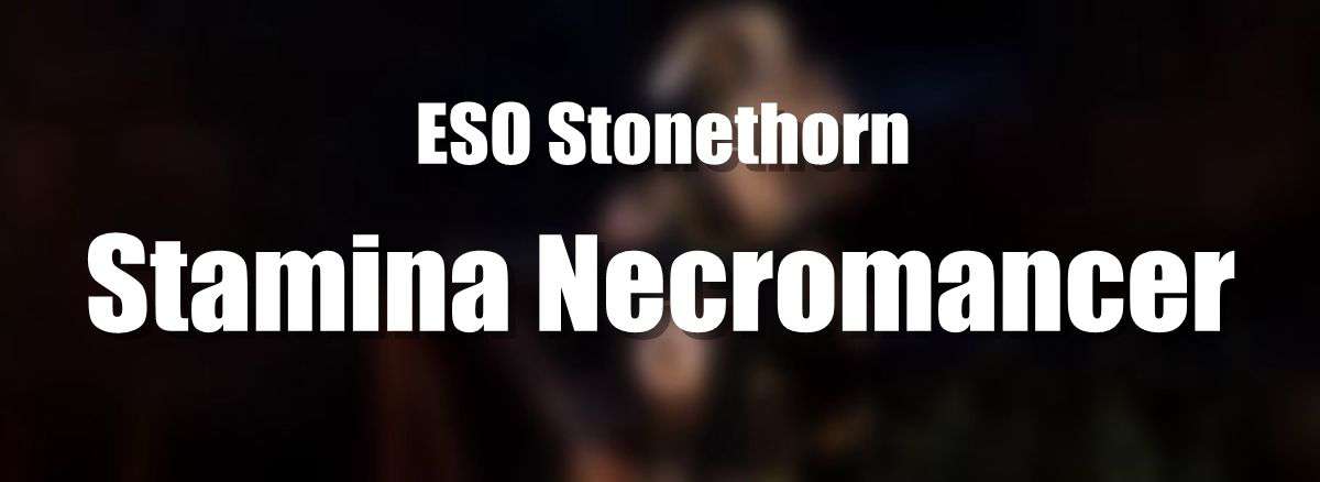 ESO Builds Best Stamina Necromancer Build – Stonethorn  P1