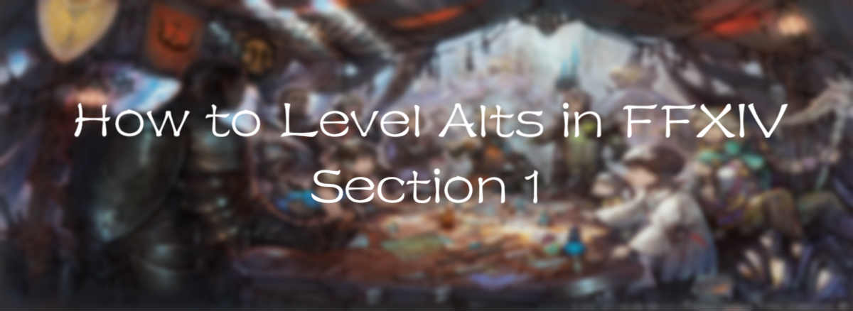 How to Level Alts in FFXIV (Section 1)