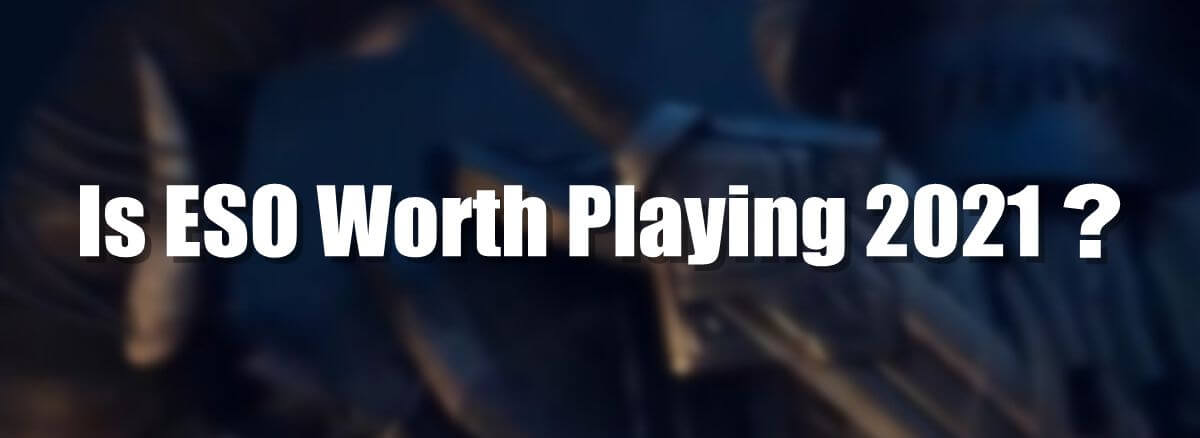 Is ESO Worth Playing 2021 p1