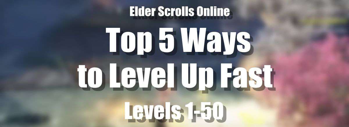 Top 5 Ways to Level Up Fast in ESO – Level 1 to 50 p1