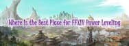 Where Is the Best Place for Safe FFXIV Power Leveling
