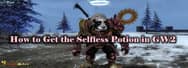 GW2 Guide: How to Get the Selfless Potion in Guild Wars 2