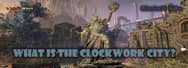 Elder Scrolls Online: What Is the Clockwork City?
