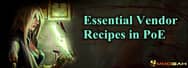Some Essential Vendor Recipes in Path of Exile
