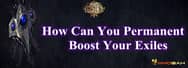 How Can You Permanent Boost Your Exiles