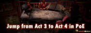 How Can You Jump from Act 3 to Act 4 in Path of Exile