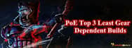 Do You Want to Know the Top 3 Least Gear Dependent Builds in PoE