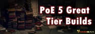 5 Great Tier Builds in Path of Exile