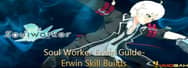 Soul Worker Erwin Guide: Erwin Acrlight Skill Builds