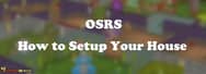 POH OSRS: House Setup Guide 