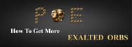 How to Get More PoE Exalted Orbs for Beginners