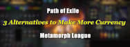 3 Alternative Ways to Make More PoE Currency in Metamorph League