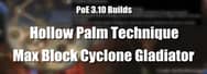 PoE 3.10 Builds: Hollow Palm Max Block Cyclone Gladiator