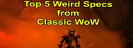 Top 5 Weird Specs in WoW Classic 