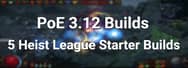 PoE 3.12 Builds: 5 Heist League Starter Builds