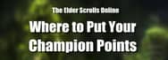 ESO: Where to Put Your Champion Points