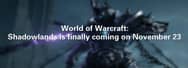 World of Warcraft: Shadowlands is finally coming on November 23