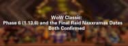 WoW Classic: Phase 6 (1.13.6) and the Final Raid Naxxramas Dates Both Confirmed